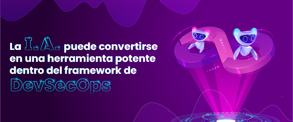La IA potente herramienta dentro del framework de DevSecOps